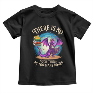 Fantasy Dragon Book Lover Toddler T Shirt There Is No Such Thing As Too Many Books TS12 Black Print Your Wear