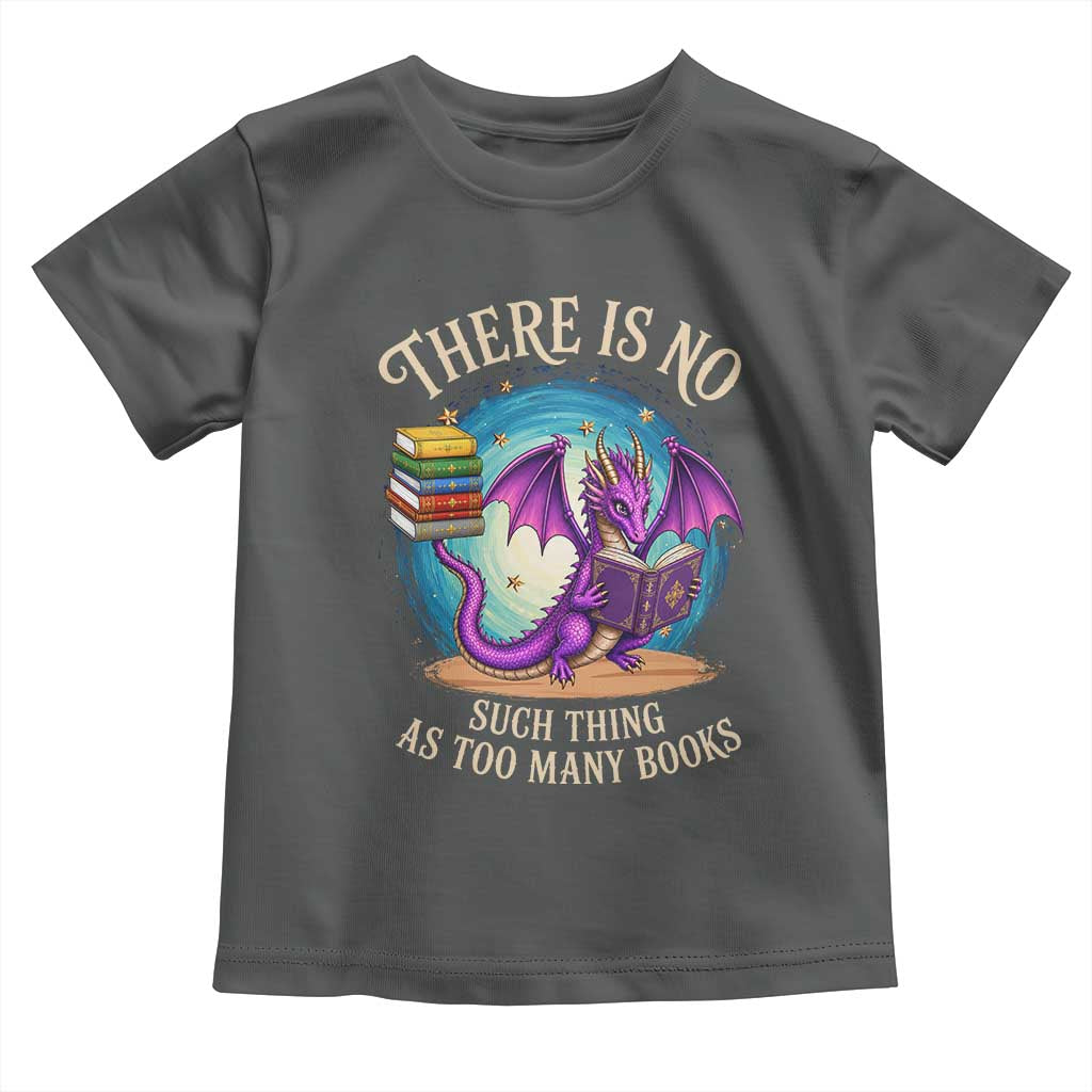 Fantasy Dragon Book Lover Toddler T Shirt There Is No Such Thing As Too Many Books TS12 Dark Heather Print Your Wear