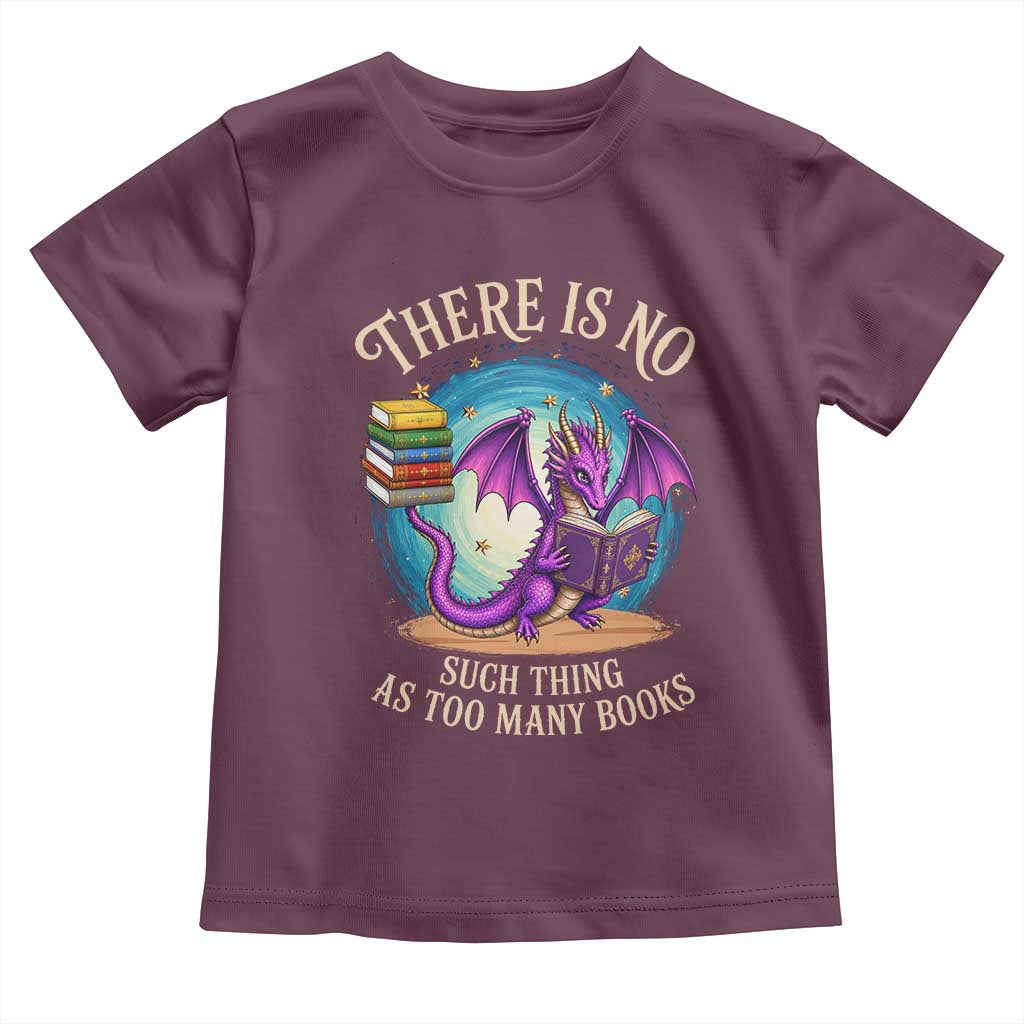 Fantasy Dragon Book Lover Toddler T Shirt There Is No Such Thing As Too Many Books TS12 Maroon Print Your Wear