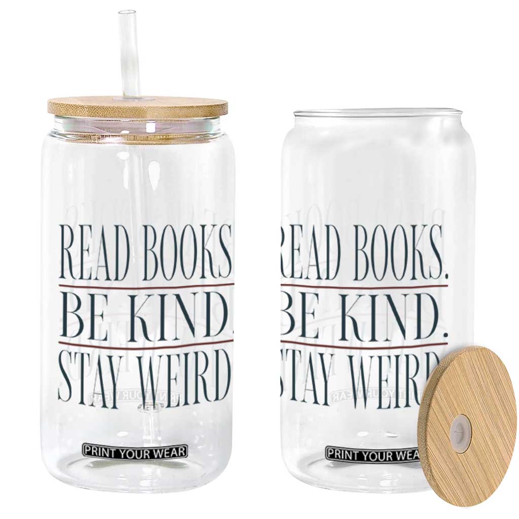 Be Kind Stay Weird Book Lover Glass Can Teacher Reading Books Gift