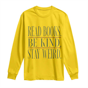 Be Kind Stay Weird Book Lover Long Sleeve Shirt Teacher Reading Books Gift