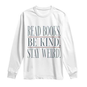 Be Kind Stay Weird Book Lover Long Sleeve Shirt Teacher Reading Books Gift