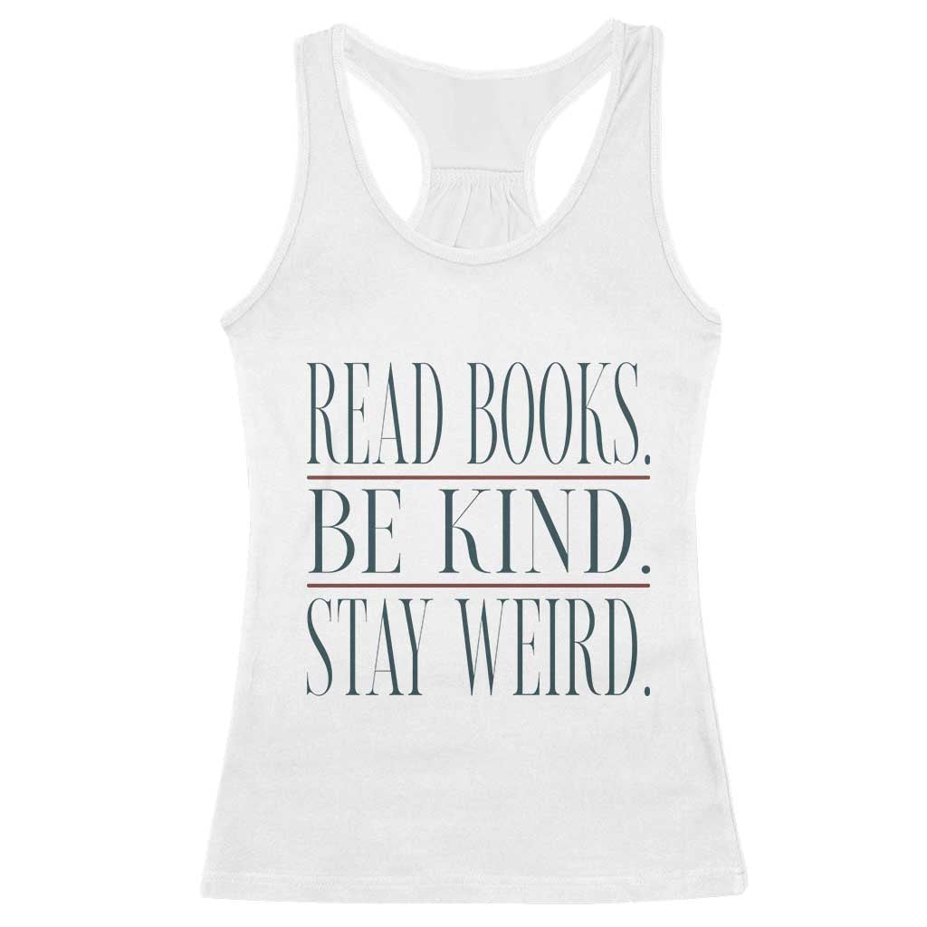 Be Kind Stay Weird Book Lover Racerback Tank Top Teacher Reading Books Gift TS12 White Print Your Wear