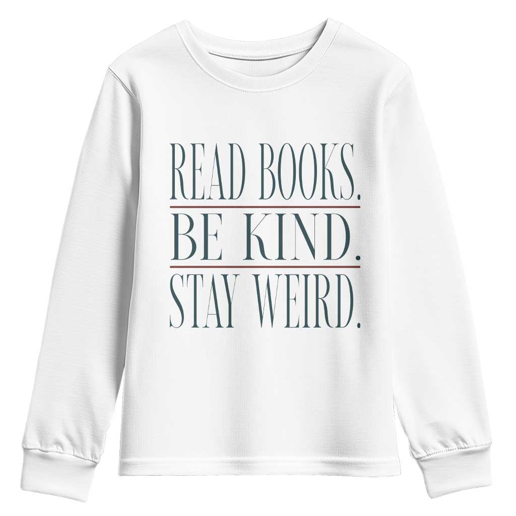 Be Kind Stay Weird Book Lover Youth Sweatshirt Teacher Reading Books Gift TS12 White Print Your Wear