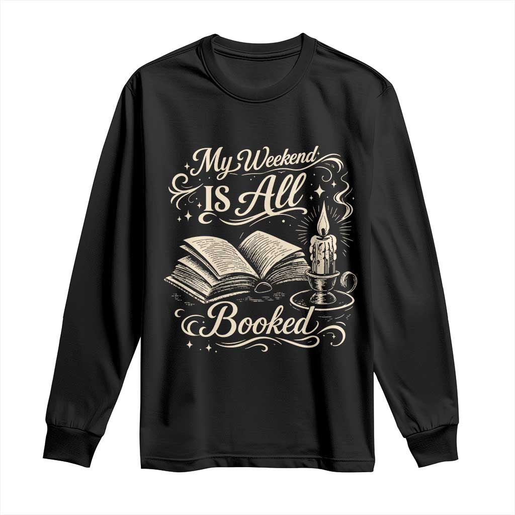 My Weekend Is All Booked Book Lover Long Sleeve Shirt Reading Enthusiast Quote