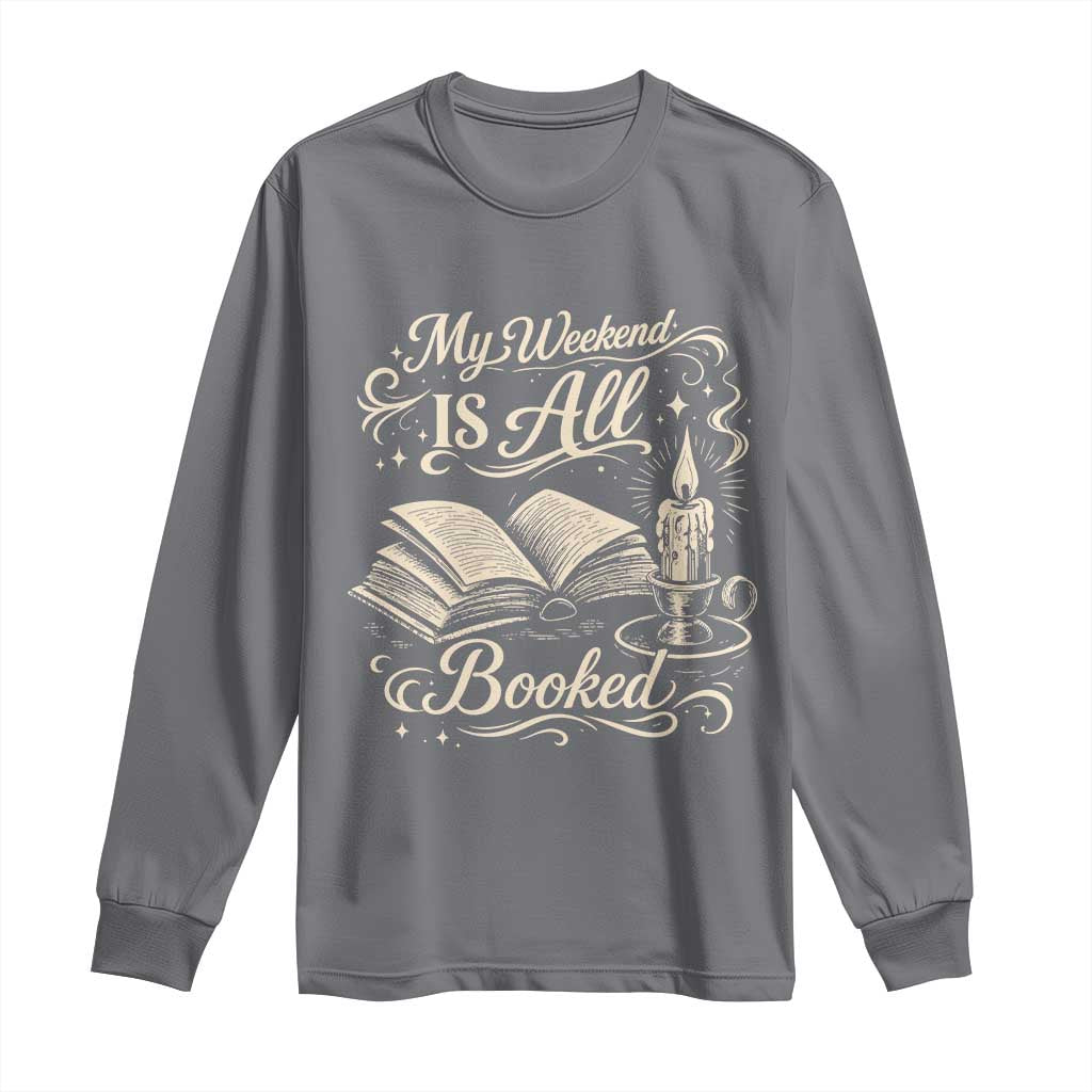 My Weekend Is All Booked Book Lover Long Sleeve Shirt Reading Enthusiast Quote