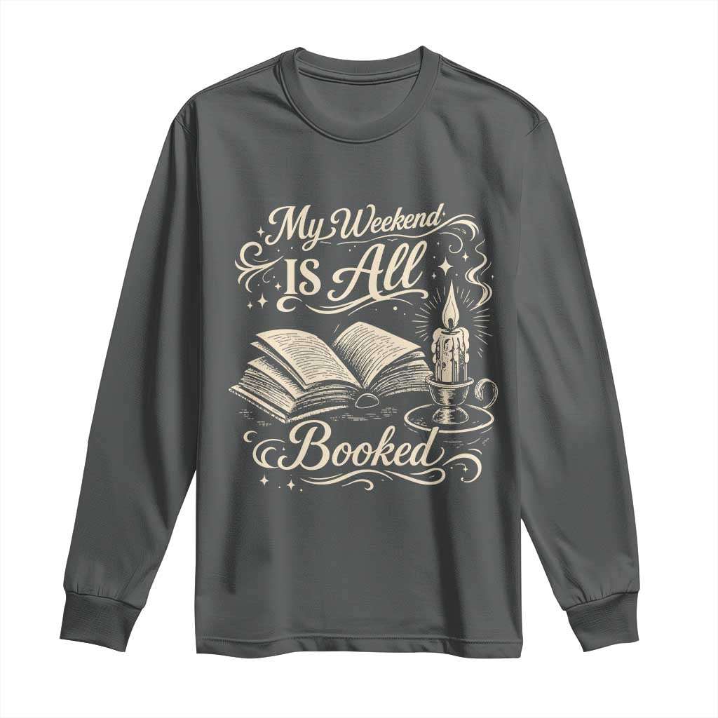 My Weekend Is All Booked Book Lover Long Sleeve Shirt Reading Enthusiast Quote