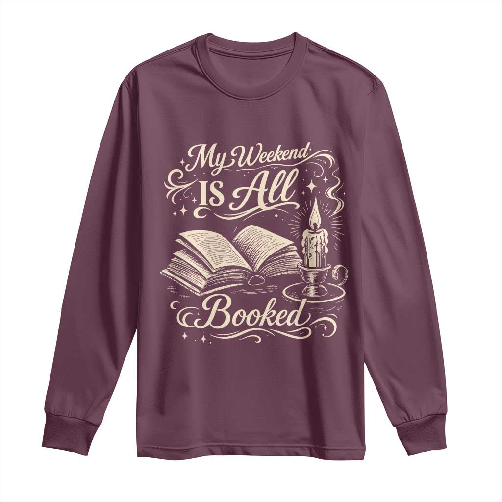 My Weekend Is All Booked Book Lover Long Sleeve Shirt Reading Enthusiast Quote