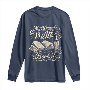 My Weekend Is All Booked Book Lover Long Sleeve Shirt Reading Enthusiast Quote