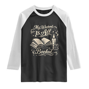 My Weekend Is All Booked Book Lover Raglan Shirt Reading Enthusiast Quote