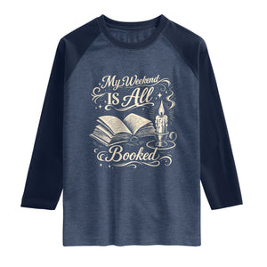My Weekend Is All Booked Book Lover Raglan Shirt Reading Enthusiast Quote