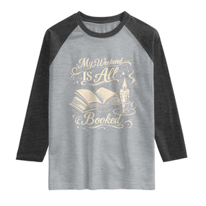 My Weekend Is All Booked Book Lover Raglan Shirt Reading Enthusiast Quote
