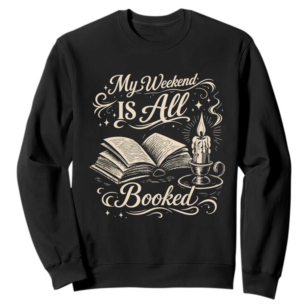 My Weekend Is All Booked Book Lover Sweatshirt Reading Enthusiast Quote