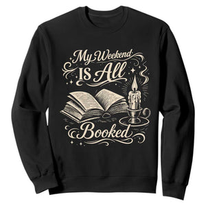 My Weekend Is All Booked Book Lover Sweatshirt Reading Enthusiast Quote