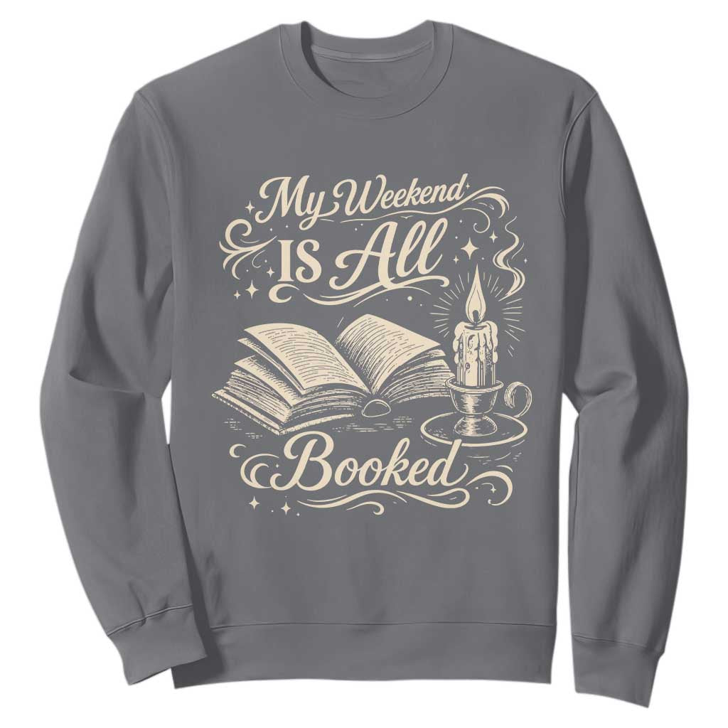 My Weekend Is All Booked Book Lover Sweatshirt Reading Enthusiast Quote