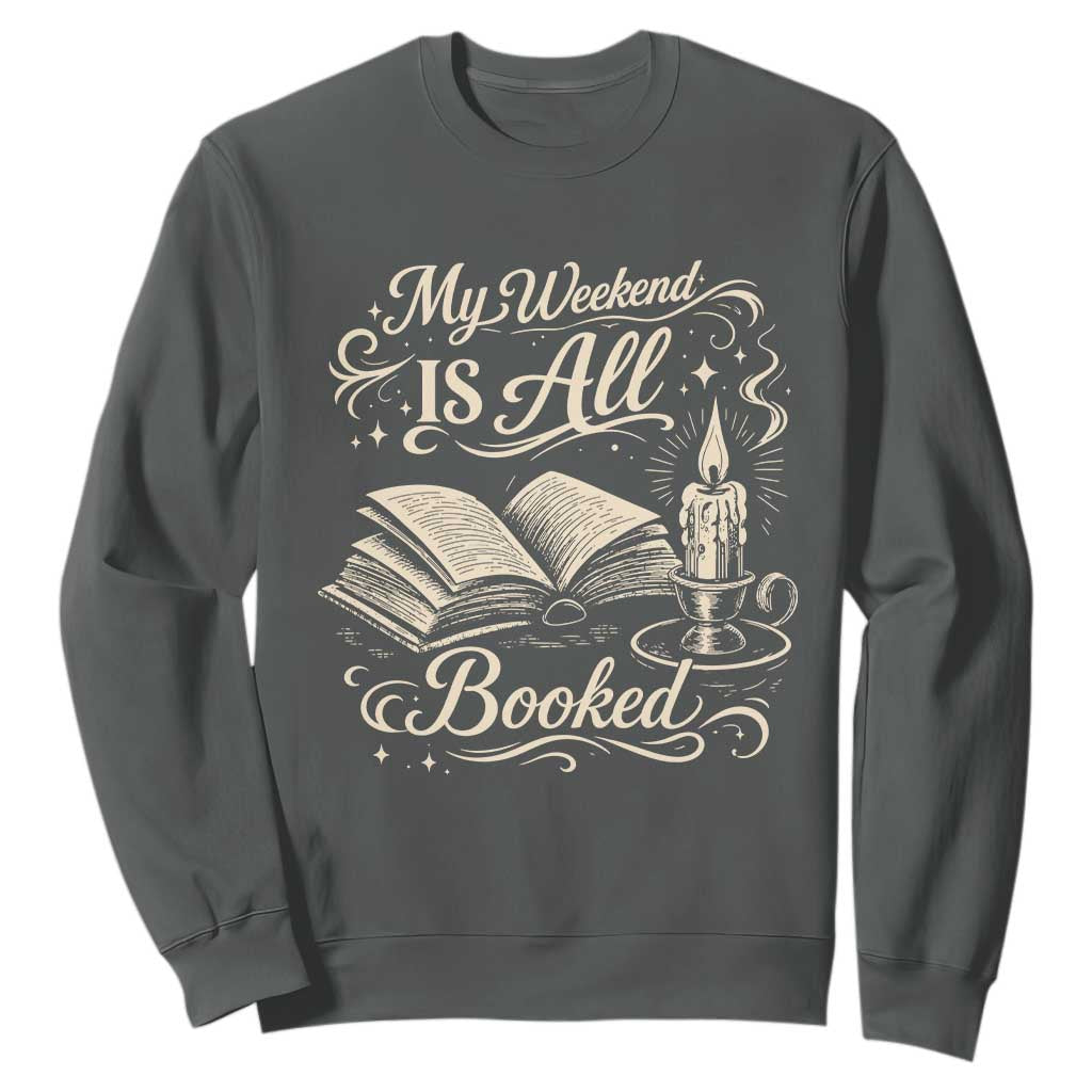 My Weekend Is All Booked Book Lover Sweatshirt Reading Enthusiast Quote