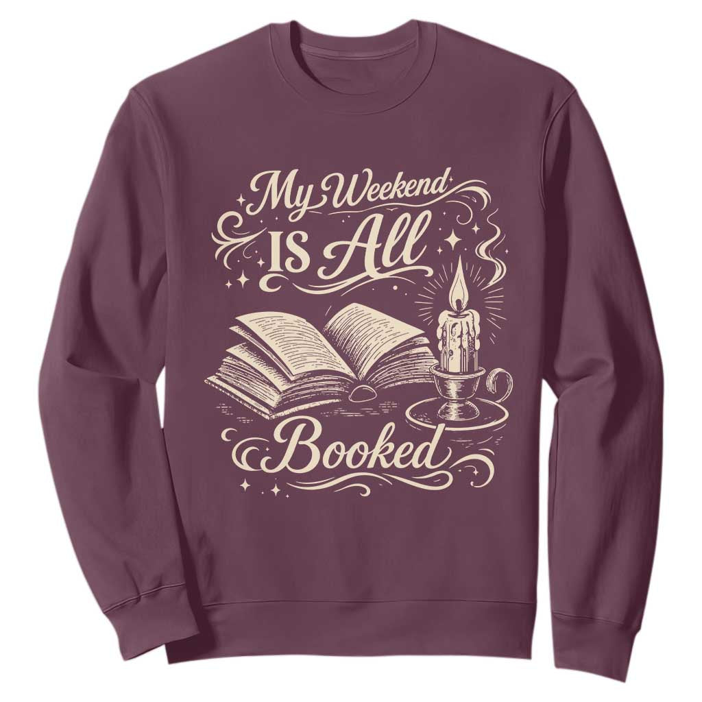 My Weekend Is All Booked Book Lover Sweatshirt Reading Enthusiast Quote