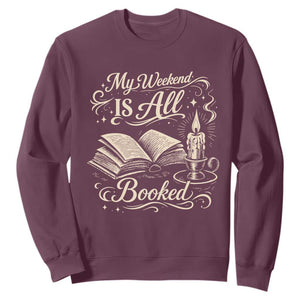 My Weekend Is All Booked Book Lover Sweatshirt Reading Enthusiast Quote