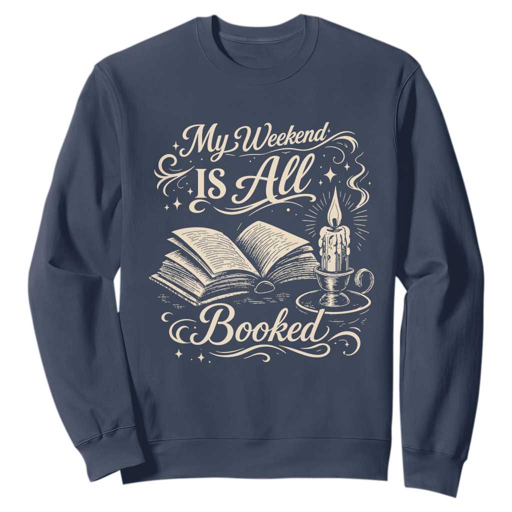 My Weekend Is All Booked Book Lover Sweatshirt Reading Enthusiast Quote