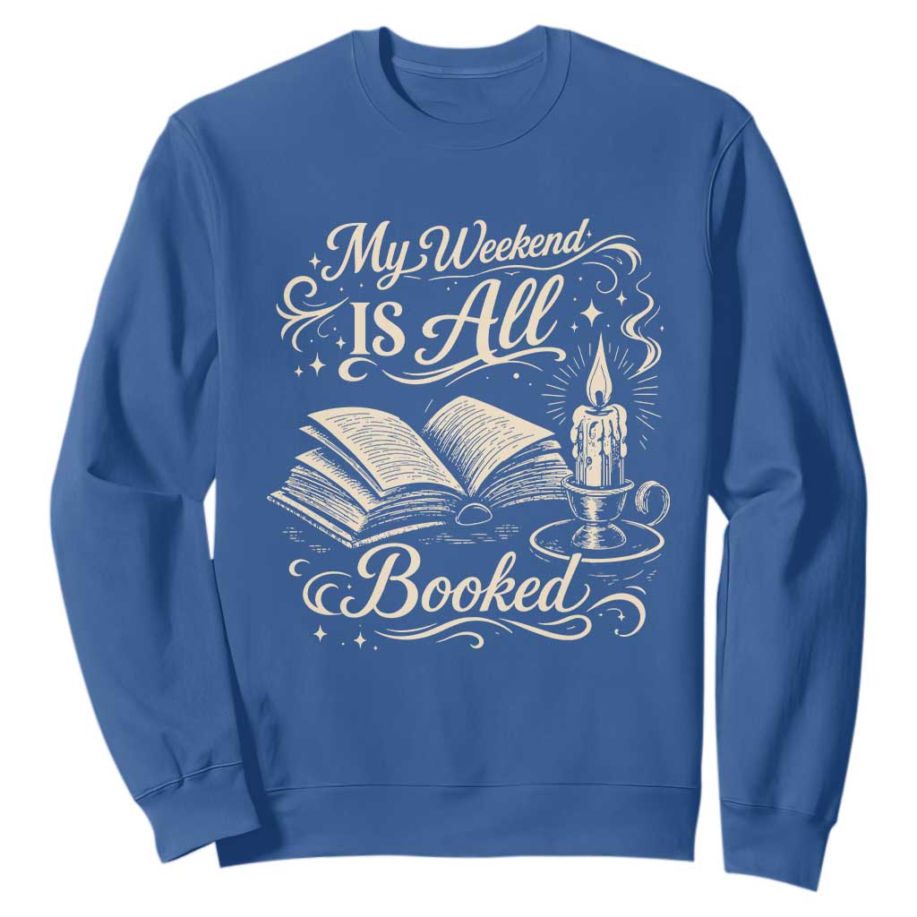 My Weekend Is All Booked Book Lover Sweatshirt Reading Enthusiast Quote