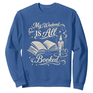My Weekend Is All Booked Book Lover Sweatshirt Reading Enthusiast Quote