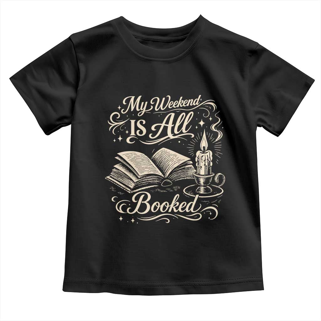 My Weekend Is All Booked Book Lover Toddler T Shirt Reading Enthusiast Quote TS12 Black Print Your Wear
