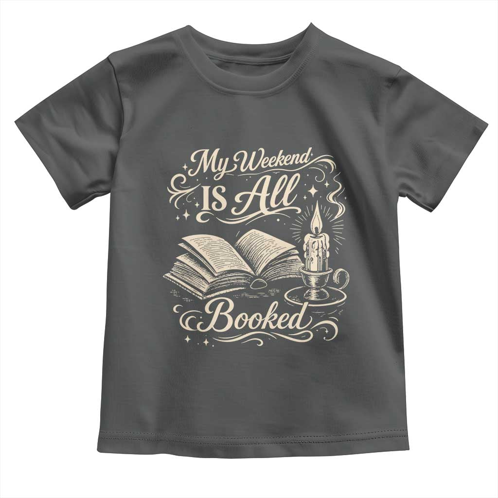 My Weekend Is All Booked Book Lover Toddler T Shirt Reading Enthusiast Quote