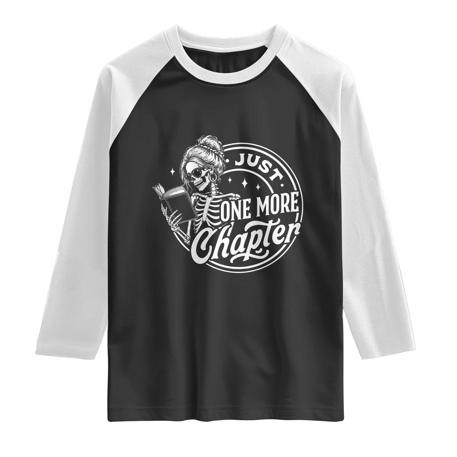 Just One More Chapter Skeleton Woman Raglan Shirt Book Lover Gift TS12 Black White Print Your Wear