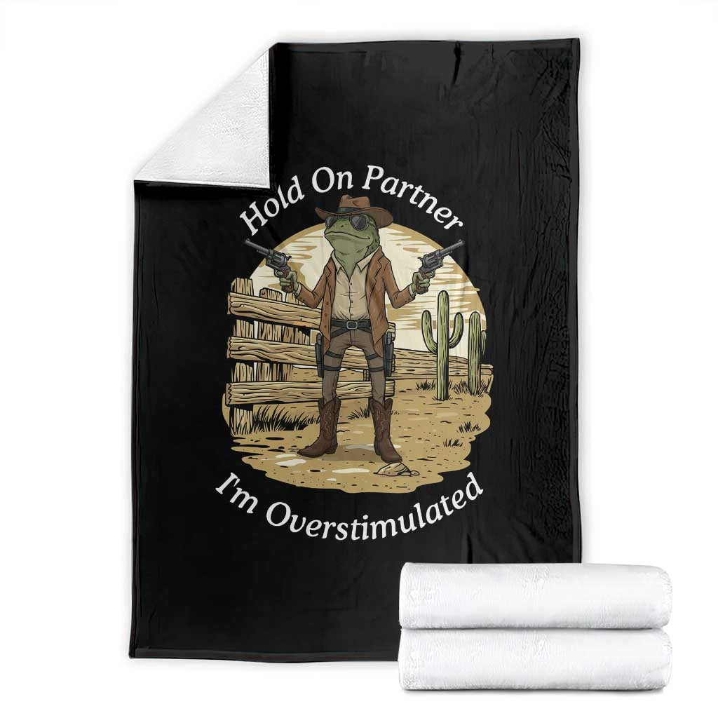 Hold On Partner I Am Overstimulated Throw Blanket Funny Cowboy Frog TS12 Black Print Your Wear