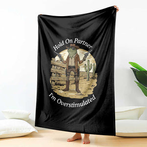 Hold On Partner I Am Overstimulated Throw Blanket Funny Cowboy Frog TS12 Print Your Wear