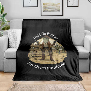 Hold On Partner I Am Overstimulated Throw Blanket Funny Cowboy Frog TS12 Print Your Wear