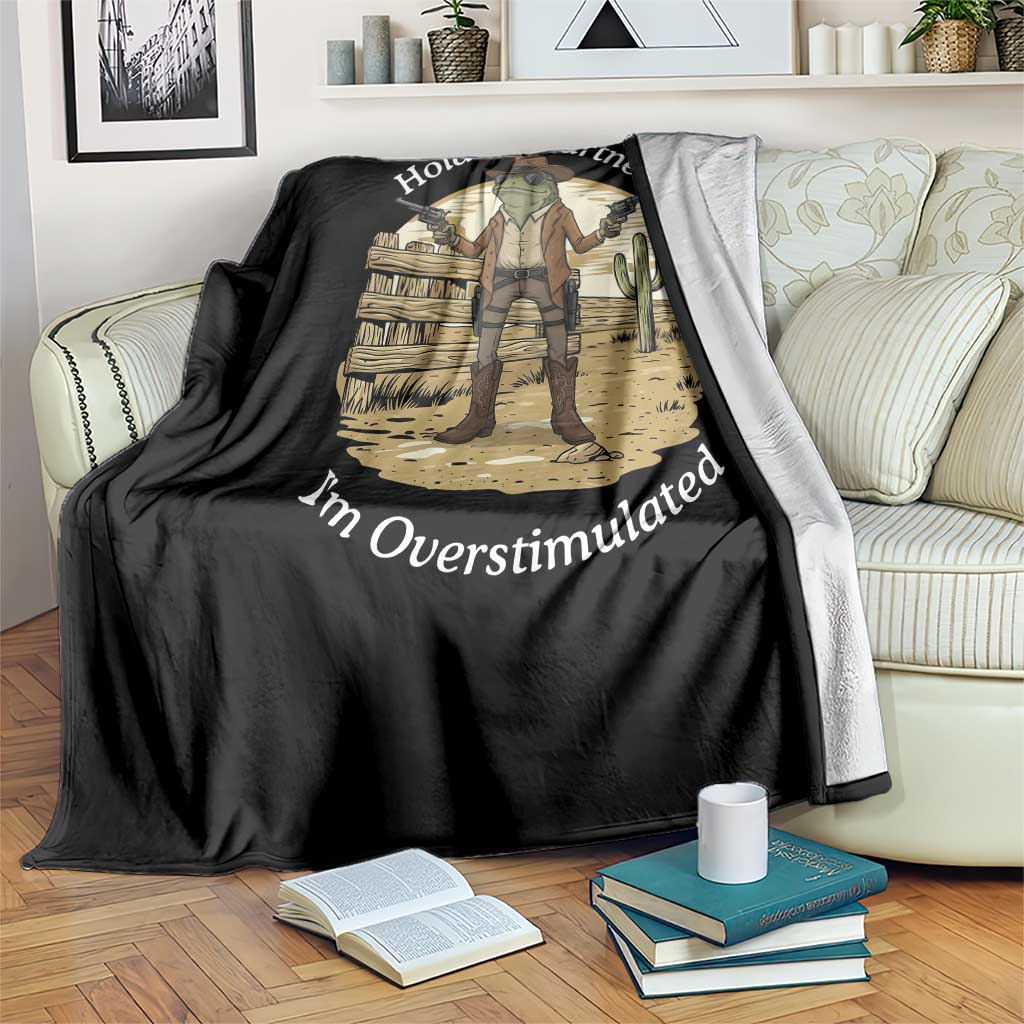 Hold On Partner I Am Overstimulated Throw Blanket Funny Cowboy Frog TS12 Print Your Wear