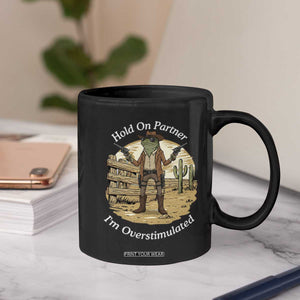Hold On Partner I Am Overstimulated Coffee Mug Funny Cowboy Frog TS12 Print Your Wear
