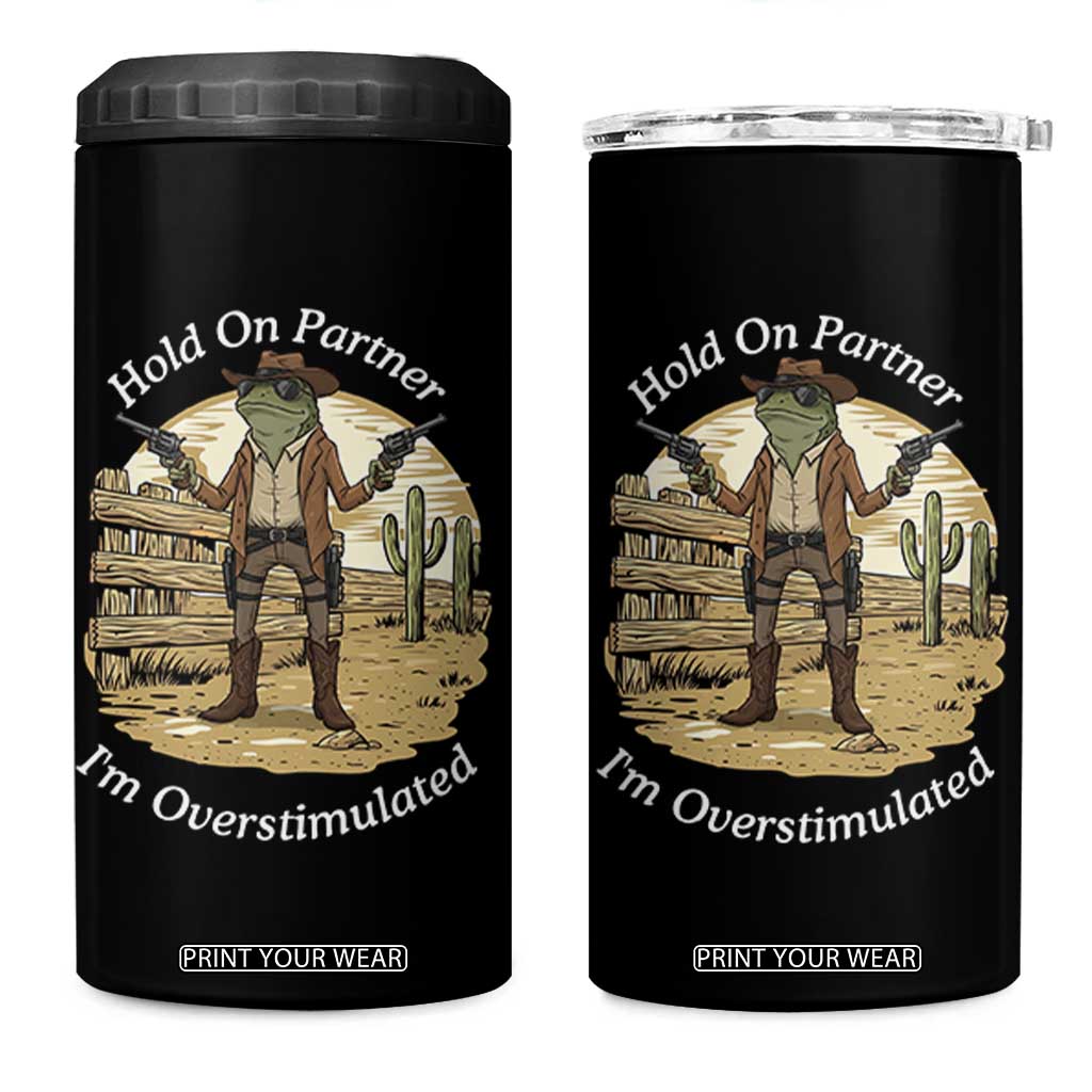Hold On Partner I Am Overstimulated 4 in 1 Can Cooler Tumbler Funny Cowboy Frog TS12 One Size: 16 oz Black Print Your Wear