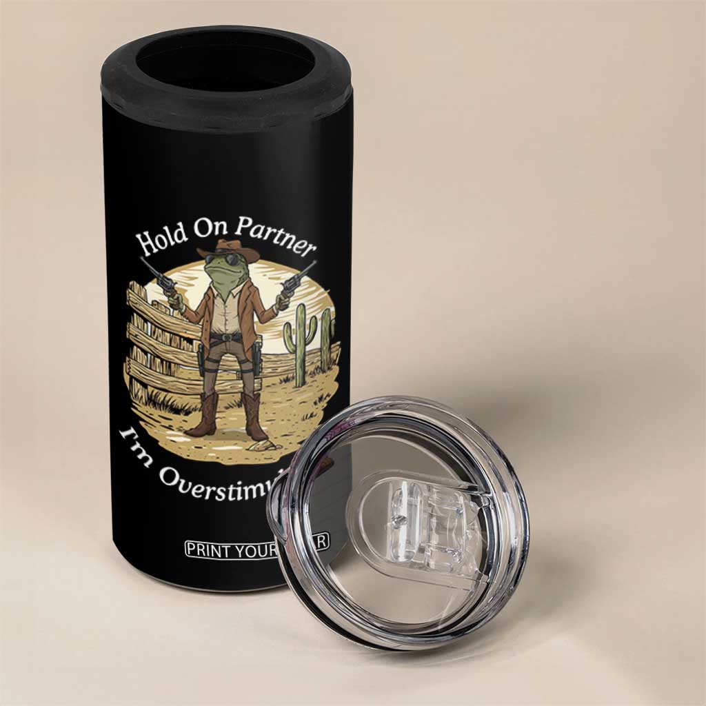 Hold On Partner I Am Overstimulated 4 in 1 Can Cooler Tumbler Funny Cowboy Frog TS12 Print Your Wear