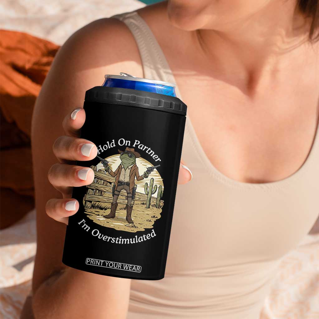 Hold On Partner I Am Overstimulated 4 in 1 Can Cooler Tumbler Funny Cowboy Frog TS12 Print Your Wear