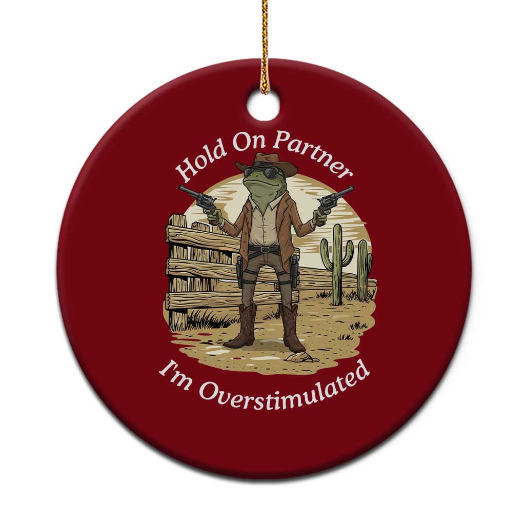 Hold On Partner I Am Overstimulated Ceramic Ornament Funny Cowboy Frog TS12 1pc Red Print Your Wear
