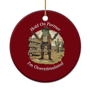 Hold On Partner I Am Overstimulated Ceramic Ornament Funny Cowboy Frog TS12 1pc Red Print Your Wear