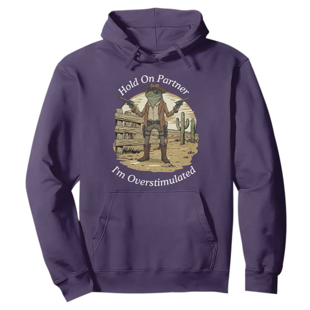Hold On Partner I Am Overstimulated Hoodie Funny Cowboy Frog TS12 Purple Print Your Wear