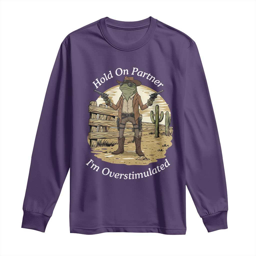 Hold On Partner I Am Overstimulated Long Sleeve Shirt Funny Cowboy Frog TS12 Purple Print Your Wear