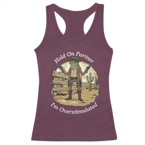 Hold On Partner I Am Overstimulated Racerback Tank Top Funny Cowboy Frog TS12 Maroon Print Your Wear