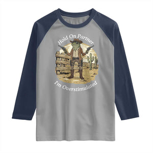 Hold On Partner I Am Overstimulated Raglan Shirt Funny Cowboy Frog TS12 Sport Gray Navy Print Your Wear