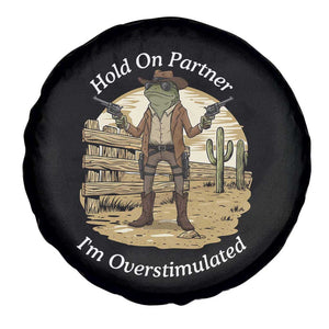 Hold On Partner I Am Overstimulated Spare Tire Cover Funny Cowboy Frog TS12 Print Your Wear