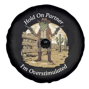 Hold On Partner I Am Overstimulated Spare Tire Cover Funny Cowboy Frog TS12 Print Your Wear