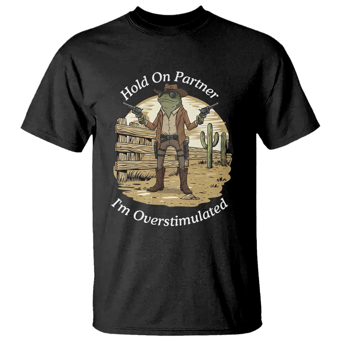 Hold On Partner I Am Overstimulated T Shirt Funny Cowboy Frog TS12 Black Print Your Wear