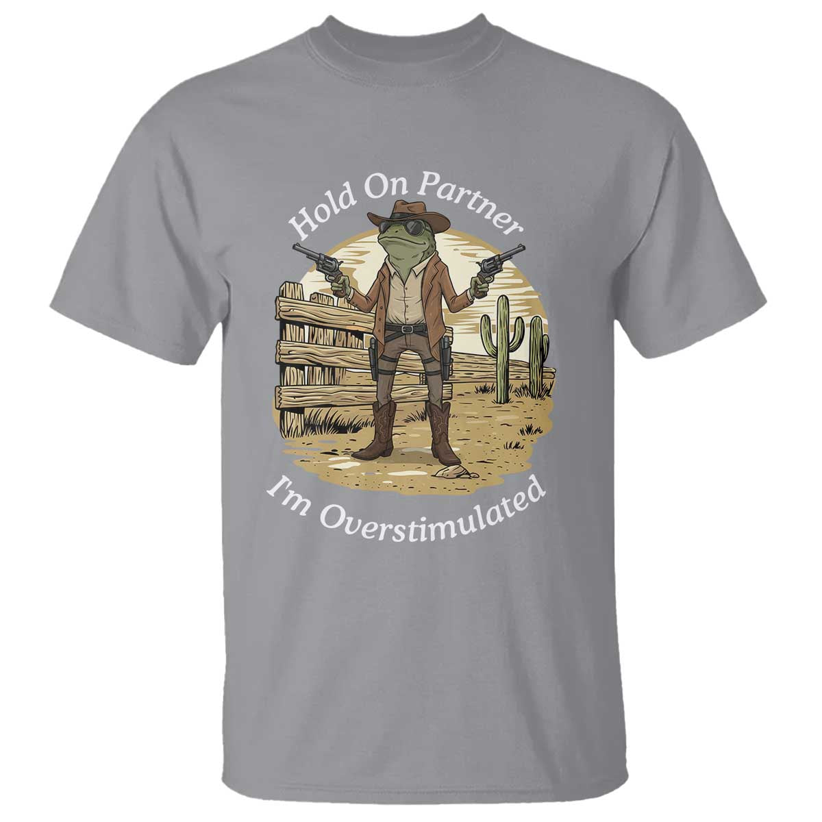 Hold On Partner I Am Overstimulated T Shirt Funny Cowboy Frog TS12 Sport Gray Print Your Wear