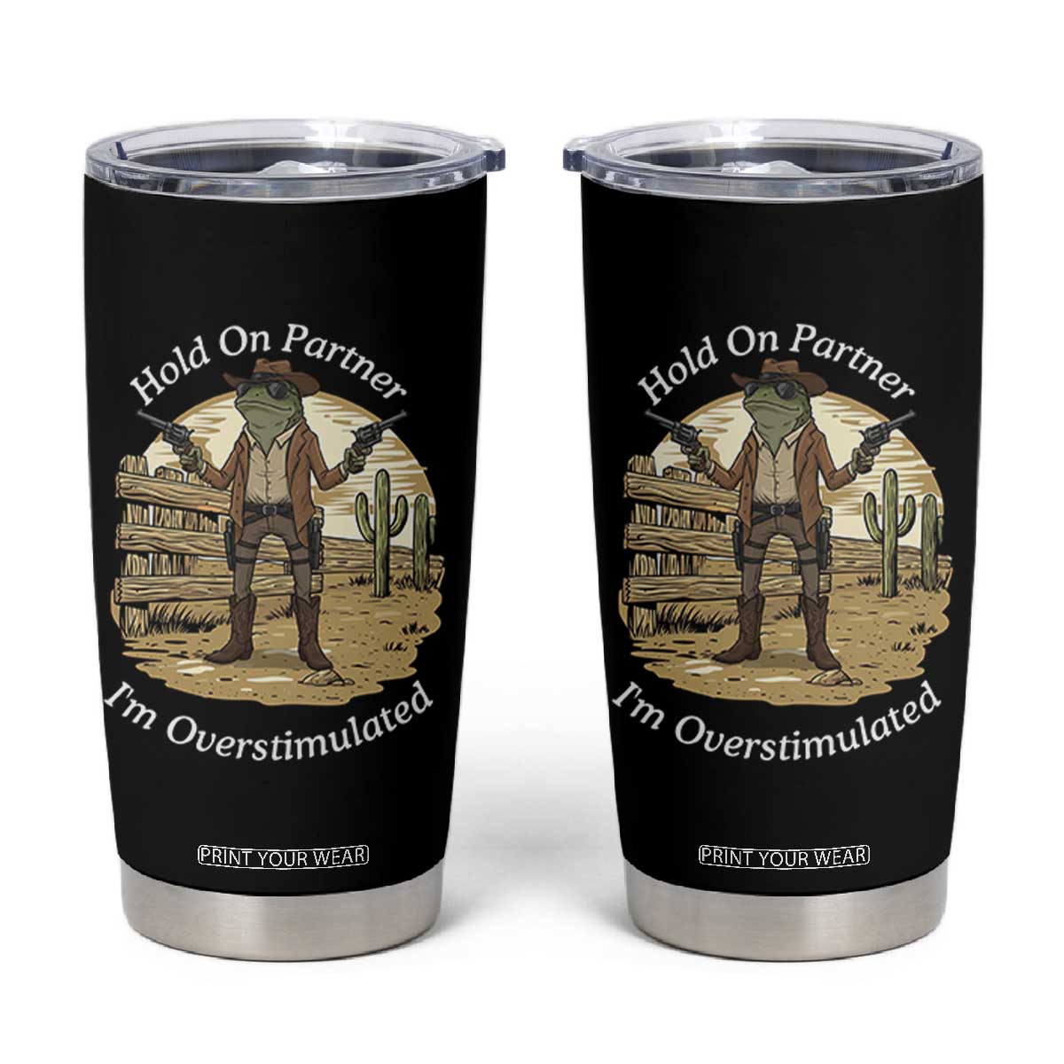 Hold On Partner I Am Overstimulated Tumbler Cup Funny Cowboy Frog TS12 Black Print Your Wear