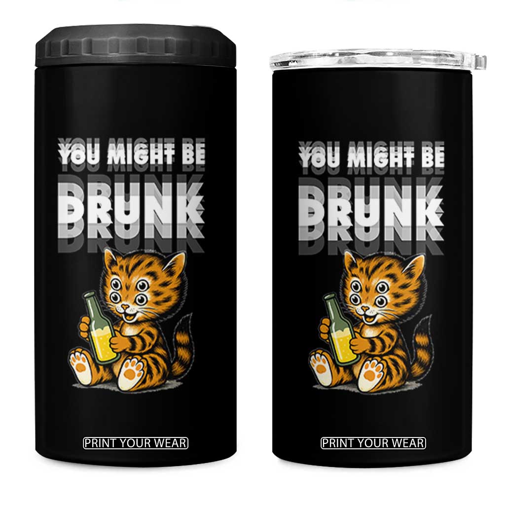 Funny Cat Drinking Beer 4 in 1 Can Cooler Tumbler You Might Be Drunk TS12 One Size: 16 oz Black Print Your Wear