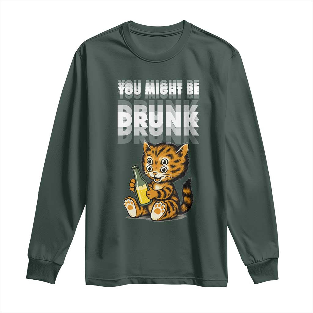 Funny Cat Drinking Beer Long Sleeve Shirt You Might Be Drunk TS12 Dark Forest Green Print Your Wear