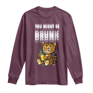 Funny Cat Drinking Beer Long Sleeve Shirt You Might Be Drunk TS12 Maroon Print Your Wear